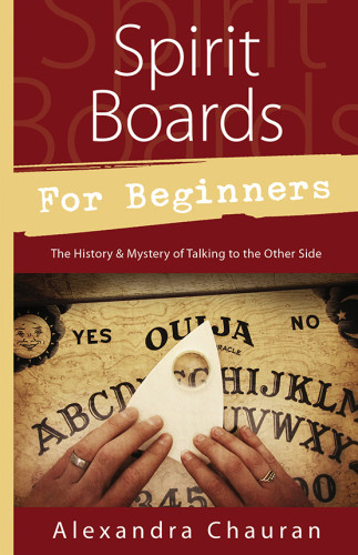 Spirit Boards For Beginners The History Mystery Of Talking To The Other Side Alexandra Chauran