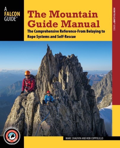 The Mountain Guide Manual The Comprehensive Reference From Belaying To Rope Systems And Selfrescue Chauvin