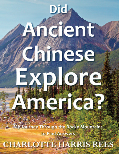 Did Ancient Chinese Explore America My Journey Through The Rocky Mountains To Find Answers Charlotte Harris Rees