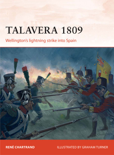 Talavera 1809 Wellingtons Lightning Strike Into Spain 1st Ren Chartrand