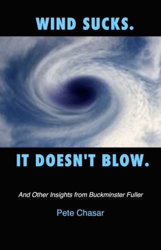 Wind Sucks It Doesnt Blow And Other Insights From Buckminster Fuller Chasar