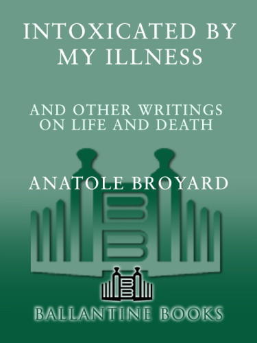 Intoxicated By My Illness And Other Writings On Life And Death Broyard