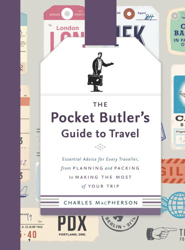 The Pocket Butlers Guide To Travel Essential Advice For Every Traveller From Planning And Packing To Making The Most Of Your Trip Charles Macpherson