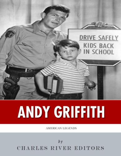 American Legends The Life Of Andy Griffith Charles River Editorsgriffith