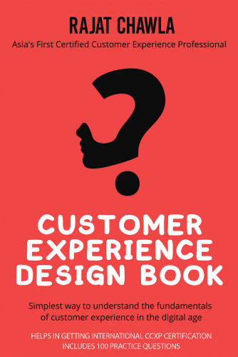 Customer Experience Design Book Simplest Way To Understand The Fundamentals Of Customer Experience In The Digital Age Rajat Chawla