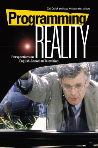 Programming Reality Perspectives On Englishcanadian Television Canadian Broadcasting Corporationdruick