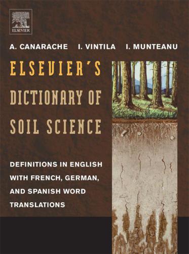 Elseviers Dictionary Of Soil Science Definitions In English With French German And Spanish Word Translations Canarache