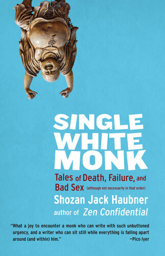 Single White Monk Tales Of Death Failure And Bad Sex Shozan Jack Haubner