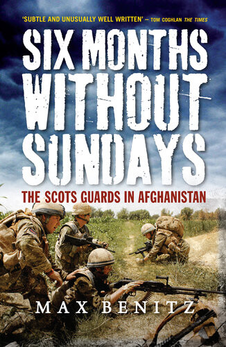 Six Months Without Sundays The Scots Guard In Afghanistan Max Benitz