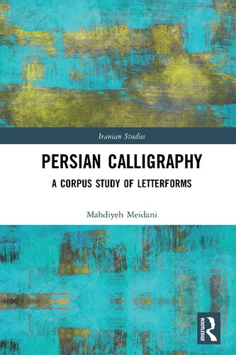 Persian Calligraphy A Corpus Study Of Letterforms Mahdiyeh Meidani