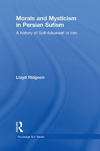 Morals And Mysticism In Persian Sufism A History Of Sufifutuwwat In Iran Lloyd Ridgeon