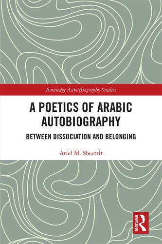 A Poetics Of Arabic Autobiography Between Dissociation And Belonging Ariel M Sheetrit