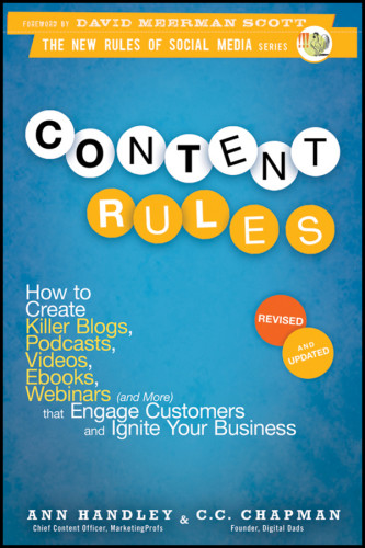 Content Rules How To Create Killer Blogs Podcasts Videos Ebooks Webinars And More That Engage Customers And Ignite Your Business Rev And Updated Ed Ann Handley