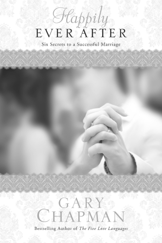 Happily Ever After Six Secrets To A Successful Marriage Chapman