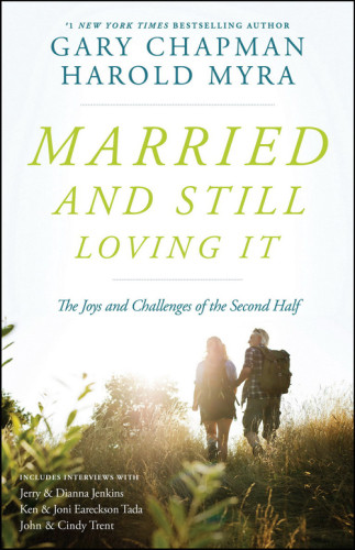 Married And Still Loving It The Joys And Challenges Of The Second Half Chapman