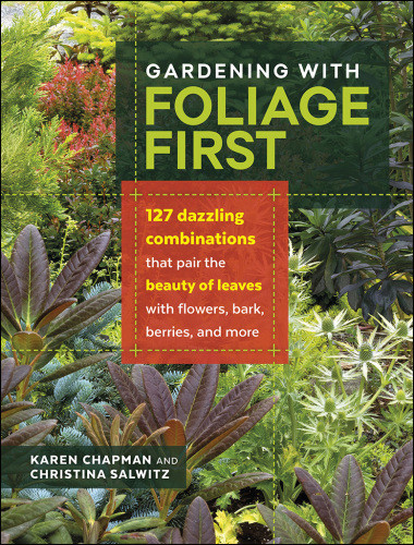 Gardening With Foliage First Karen Chapman Christina Salwitz