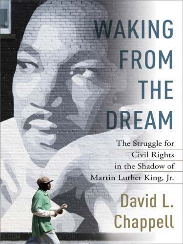 Waking From The Dream The Struggle For Civil Rights In The Shadow Of Martin Luther King Jr 1 Ed Chappell