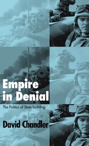 Empire In Denial The Politics Of Statebuilding Chandler David