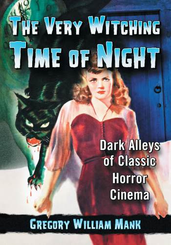The Very Witching Time Of Night Dark Alleys Of Classic Horror Cinema Onlineausg Gregory William Mank