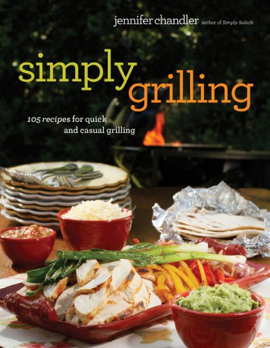 Simply Grilling 105 Recipes For Quick And Casual Grilling Jennifer Chandler