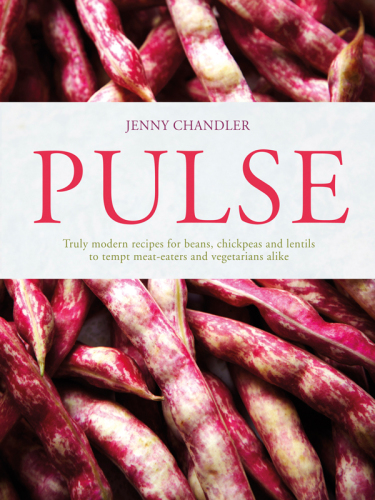 Pulse Truly Modern Recipes For Beans Chickpeas And Lentils To Tempt Meat Eaters And Vegetarians Alike Onlineausg Chandler