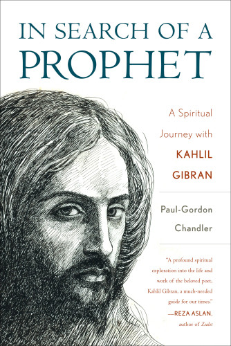 In Search Of A Prophet A Spiritual Journey With Kahlil Gibran Chandler