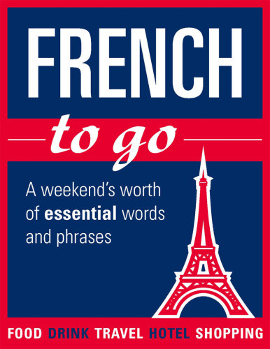 French To Go A Weekends Worth Of Essential Words And Phrases Chanter