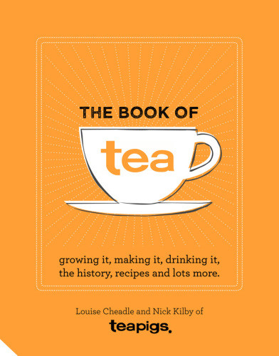 The Book Of Tea Growing It Making It Drinking It The History Recipes And Lots More Cheadle