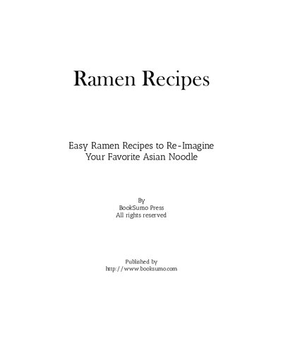 Ramen Recipes Easy Ramen Recipes To Reimagine Your Favorite Asian Noodle 2nd Edition 2nd Booksumo Press