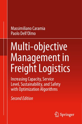 Multiobjective Management In Freight Logistics Increasing Capacity Service Level And Safety With Optimization Algorithms 2nd Edition Massimiliano Caramia