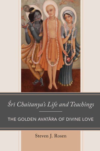 Sri Chaitanyas Life And Teachings Steven Rosen