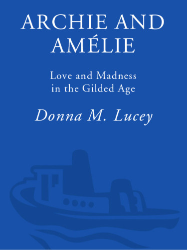 Archie And Amlie Love And Madness In The Gilded Age 1st Pbk Ed Donna M Lucey