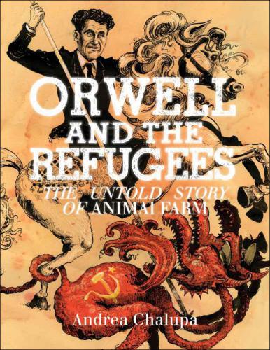 Orwell And The Refugees The Untold Story Of Animal Farm Chalupa