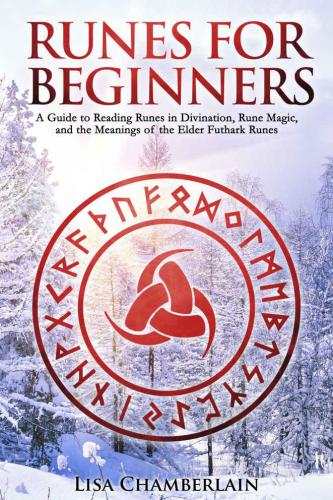 Runes For Beginners A Guide To Reading Runes In Divination Rune Magic And The Meaning Of The Elder Futhark Runes Chamberlain