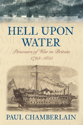 Hell Upon Water Prisoners Of War In Britain 17931815 Chamberlain