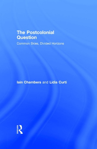 The Postcolonial Question Common Skies Divided Horizons 1st Ed Chambers