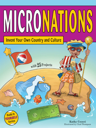 Micronations Invent Your Own Country And Culture With 25 Projects Ceceri
