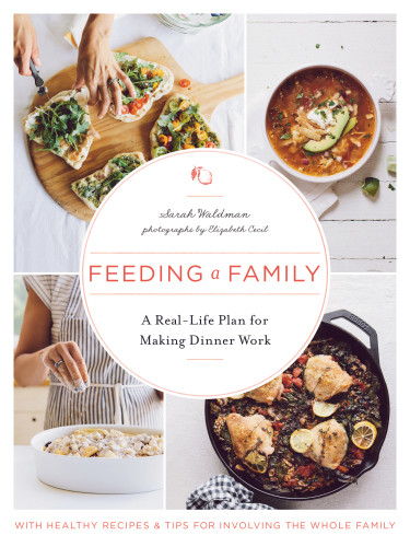 Feeding A Family A Reallife Plan For Making Dinner Work First Edition Sarah Waldman