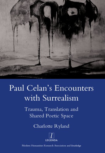 Paul Celans Encounters With Surrealism Trauma Translation And Shared Poetic Space Celan