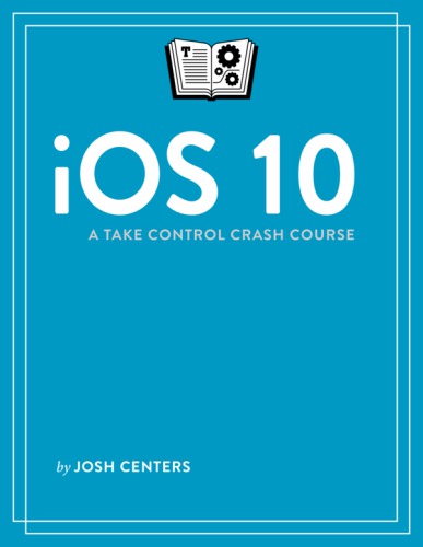 Ios 10 A Take Control Crash Course Centers Josh
