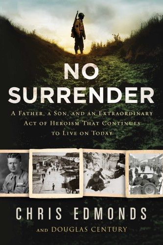 No Surrender The Story Of An Ordinary Soldiers Extraordinary Courage In The Face Of Evil Century