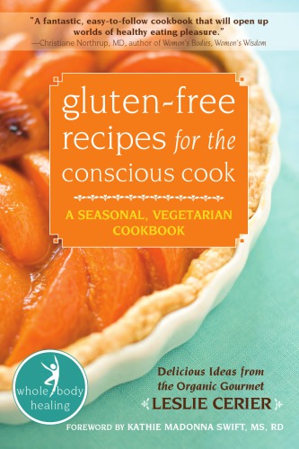 Glutenfree Recipes For The Conscious Cook A Seasonal Vegetarian Cookbook Cerier