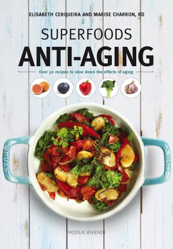 Superfoods Antiaging Over 50 Recipes To Slow Down The Effects Of Aging Elisabeth Cerqueira
