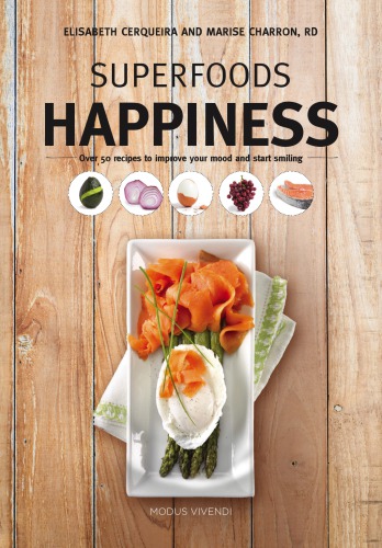 Superfoods Happiness Over 50 Recipes To Improve Your Mood And Start Smiling Elisabeth Cerqueira