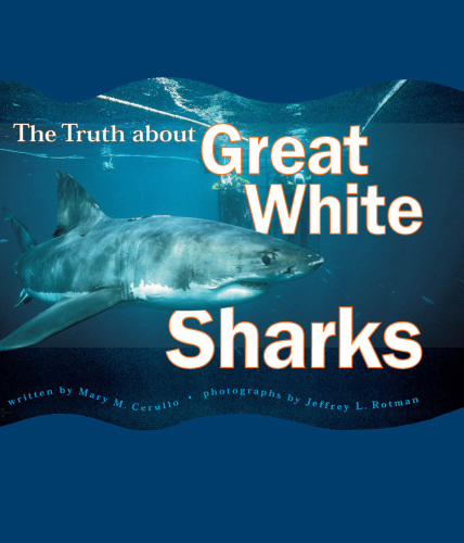 The Truth About Great White Sharks Cerullo Mary Mrotman Jeffrey L