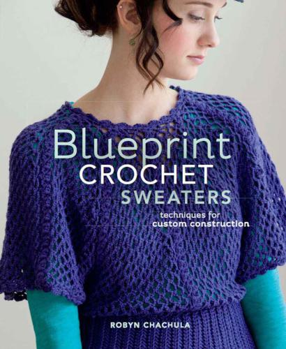 Blueprint Crochet Sweaters Techniques For Custom Construction Chachula