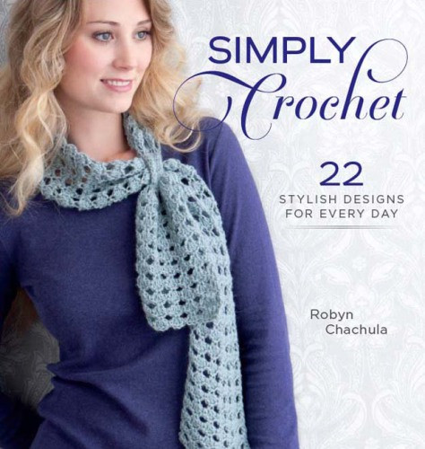 Simply Crochet 22 Stylish Designs For Every Day Chachula Robyn