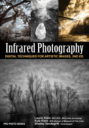 Infrared Photography Digital Techniques For Brilliant Images Pro Photo 2nd Edition Laurie Klein