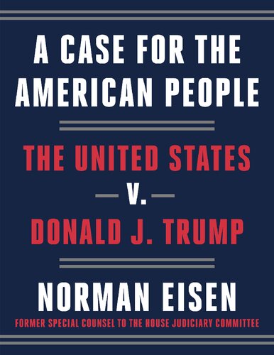 A Case For The American People United States V Trump 1st Edition Norman Eisen
