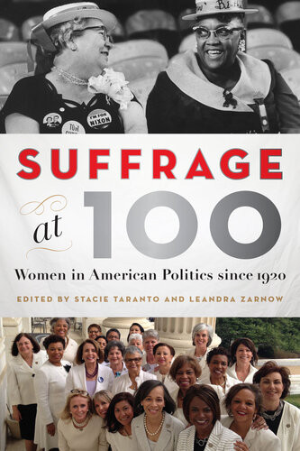 Suffrage At 100 Women In American Politics Since 1920 Stacie Taranto
